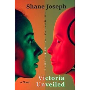 Victoria Unveiled: In Search of Sentience -- Shane Joseph